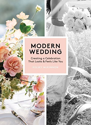 Modern Wedding: Creating a Celebration That Looks and Feels Like You
