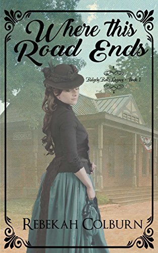 Where this Road Ends (Ridgely Rails Legacy #1) by Rebekah Colburn ...