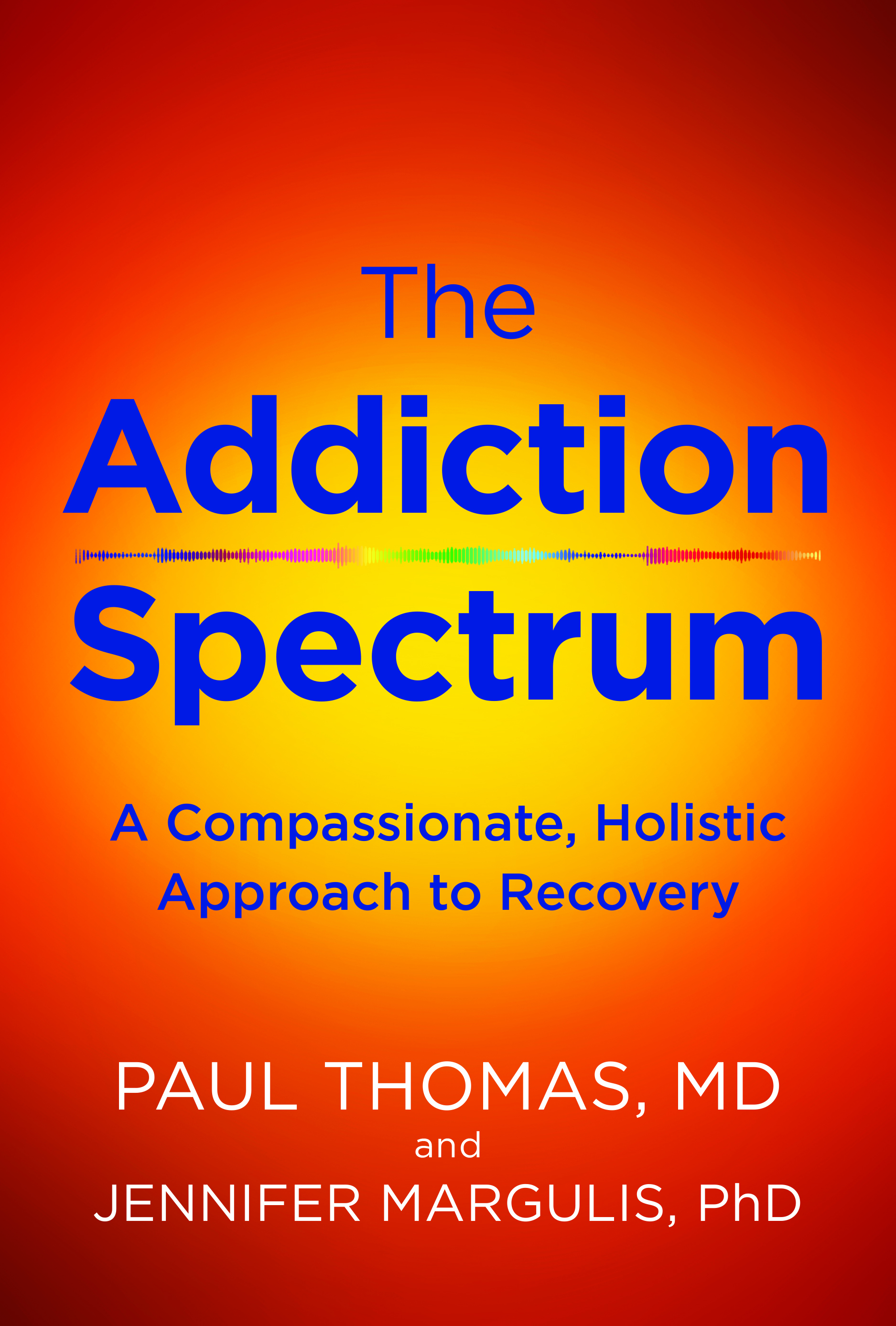 The Addiction Spectrum: A Compassionate, Holistic  Approach to Recovery