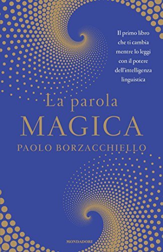 La parola magica: Il primo libro che ti cambia mentre lo leggi con il potere dell'intelligenza linguistica