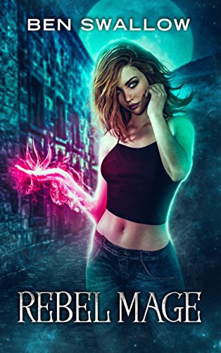 Rebel Magic.pdf Rebel Mage: An Urban Fantasy Romance Novel by Ben Swallow | Goodreads