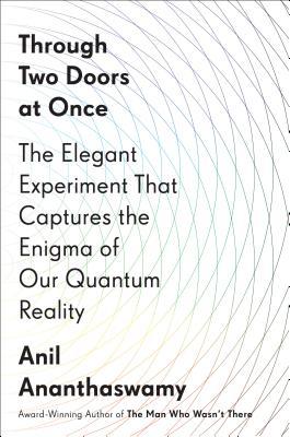 Through Two Doors at Once: The Elegant Experiment That Captures the Enigma of Our Quantum Reality