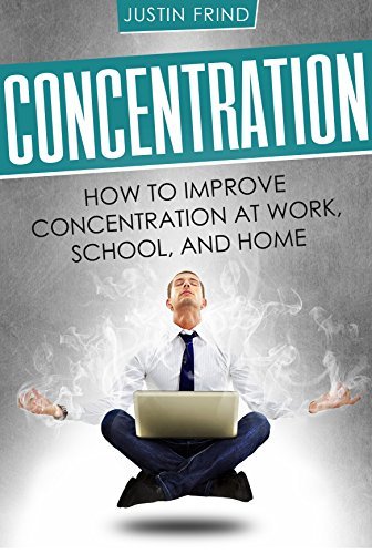 Concentration: How to Improve Concentration at Work, School, and Home ...