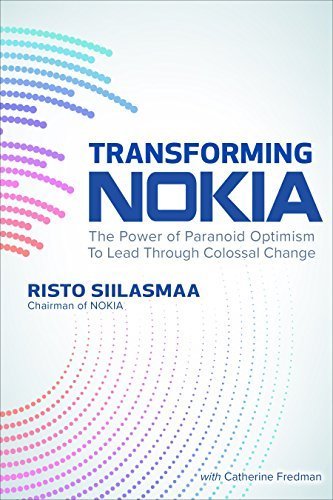 Transforming Nokia (PB): The Power of Paranoid Optimism to Lead Through Colossal Change
