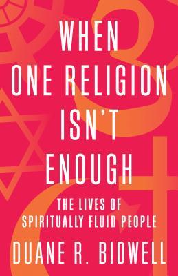 When One Religion Isn't Enough: The Lives of Spiritually Fluid People