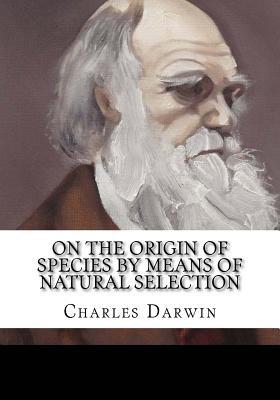 On the Origin of Species by Means of Natural Selection by Charles ...