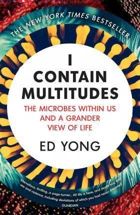 I Contain Multitudes The Microbes Within Us and A Grander View of Life