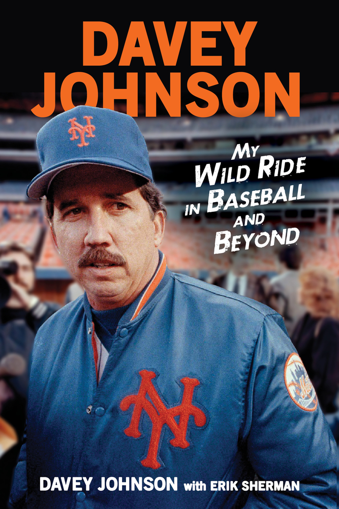 Davey Johnson: My Wild Ride in Baseball and Beyond