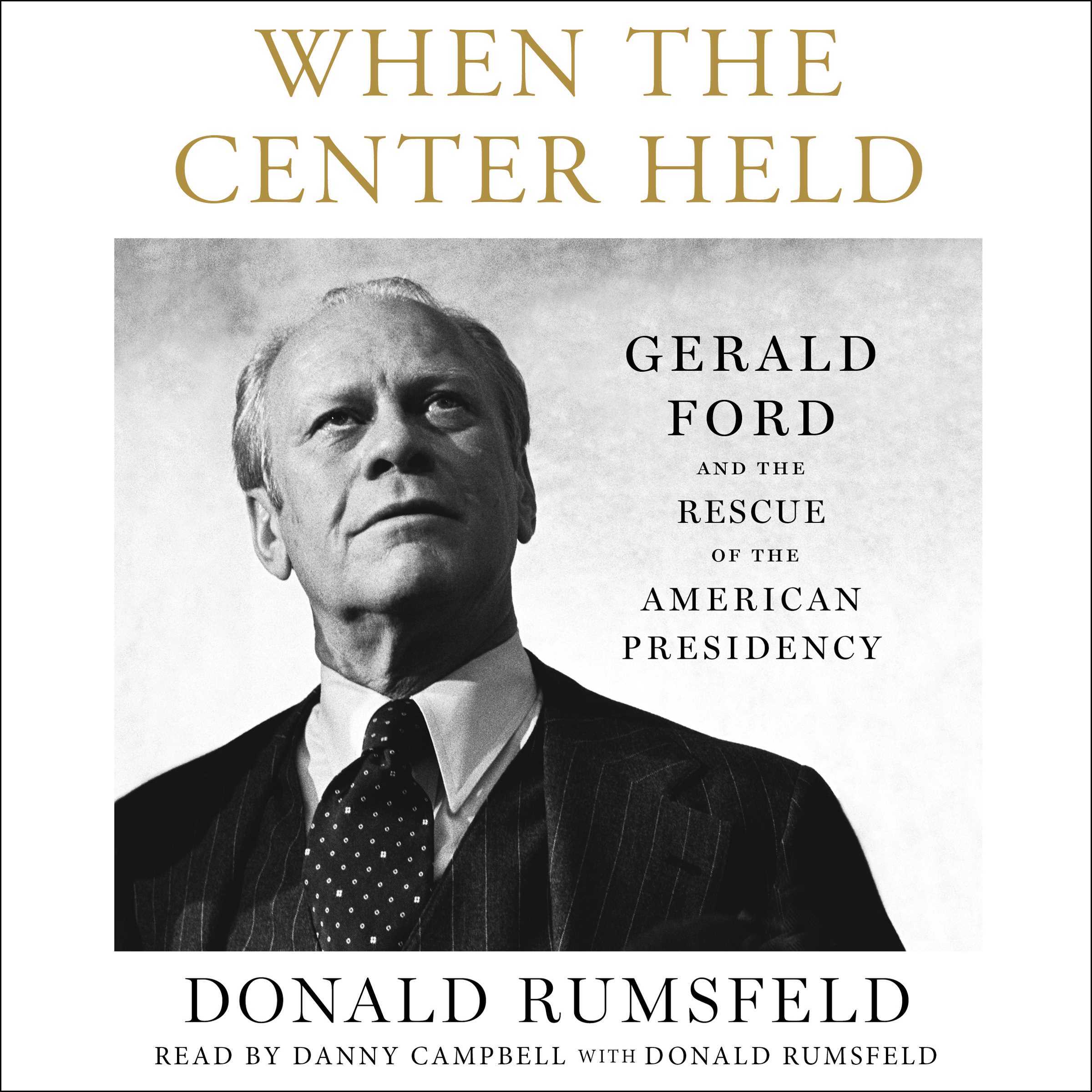 When the Center Held: Gerald Ford and the Rescue of the American Presidency