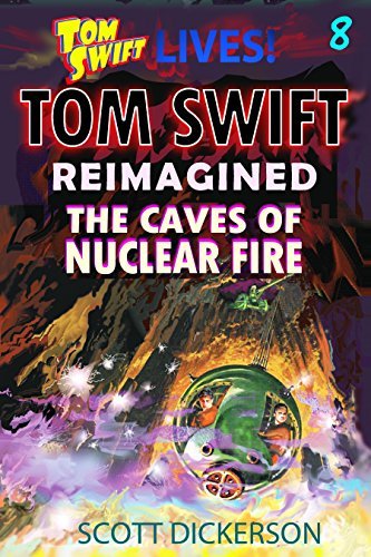 Tom Swift Lives! The Caves of Nuclear Fire: the teen super genius--trapped in the antimatter volcano!