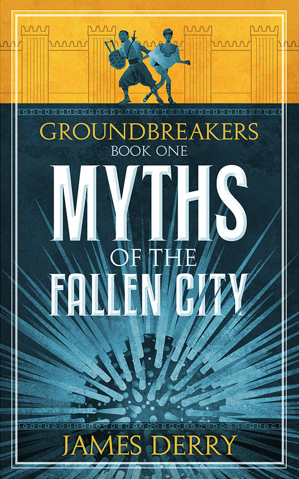 Groundbreakers Book Myths of the Fallen City (Groundbreakers #1) by James Derry | Goodreads