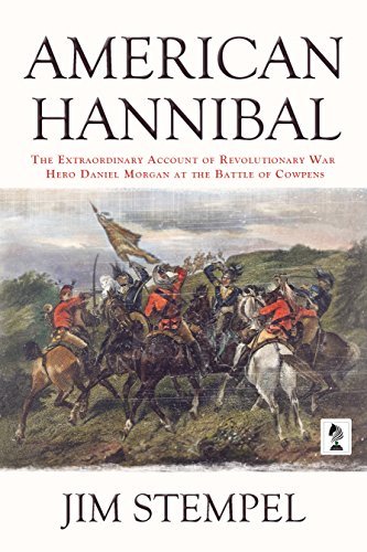 American Hannibal: The Extraordinary Account of Revolutionary War Hero Daniel Morgan at the Battle of Cowpens