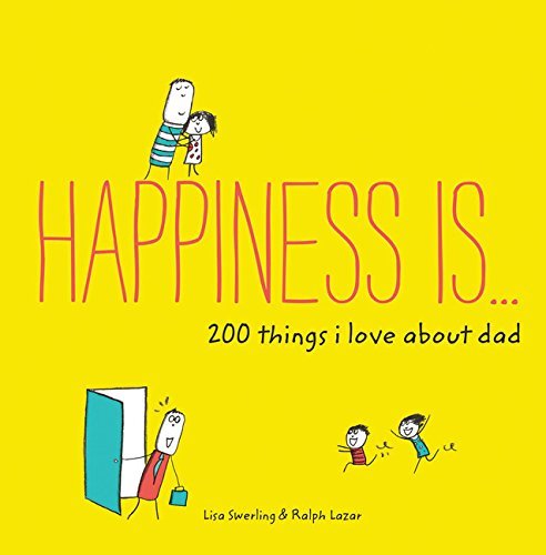 Happiness Is . . . 200 Things I Love About Dad: