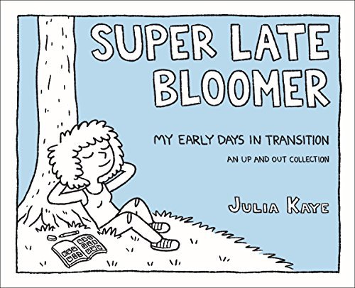 Super Late Bloomer: My Early Days in Transition (Up and Out Collection)