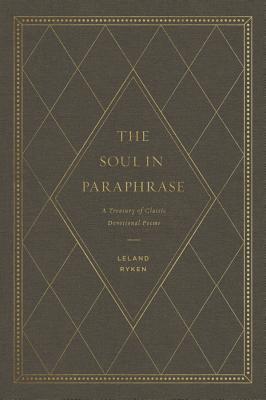 The Soul in Paraphrase: A Treasury of Classic Devotional Poems