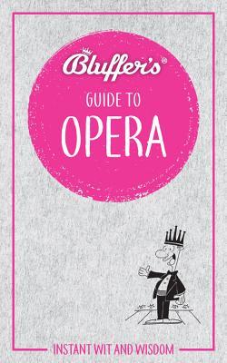 Bluffer's Guide To Opera book cover