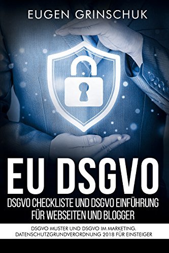 EU DSGVO kompakt. DSGVO Checkliste und DSGVO Einführung für Webseiten und Blogger: DSGVO Muster ...