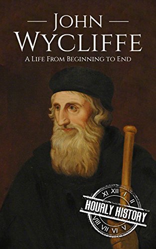 John Wycliffe: A Life From Beginning to End