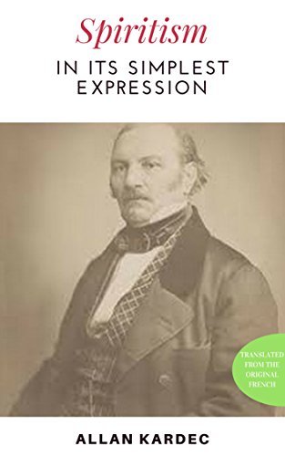 Spiritism in its simplest expression: Summary of the Spirits' teaching and their manifestations