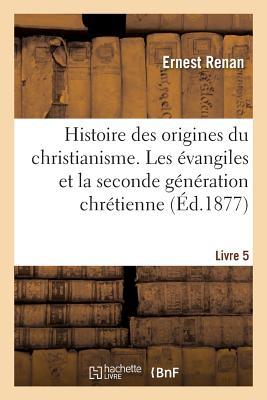 Histoire des origines du christianisme. livre 5, les évangiles et la seconde génération chrétienne book cover
