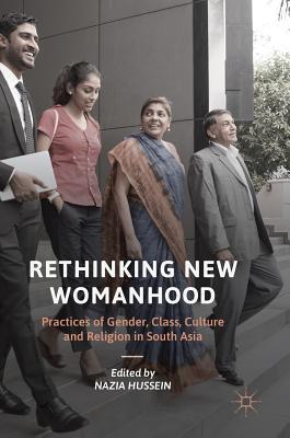 Rethinking New Womanhood: Practices of Gender, Class, Culture and ...