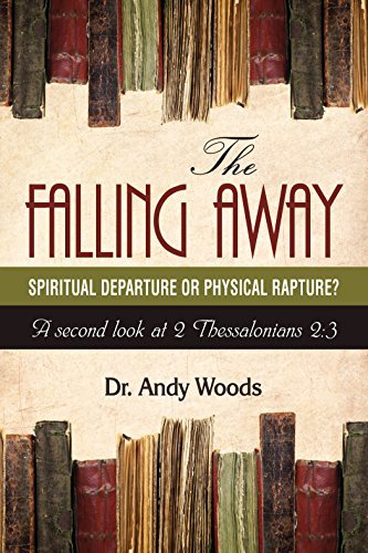 The Falling Away: Spiritual Departure or Physical Rapture?: A Second Look at 2 Thessalonians 2:3