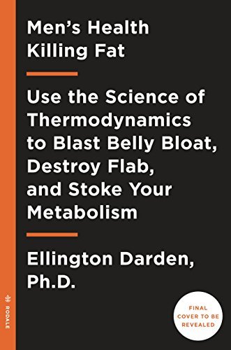 Men's Health Killing Fat: Use the Science of Thermodynamics to Blast Belly Bloat, Destroy Flab, and Stoke Your Metabolism