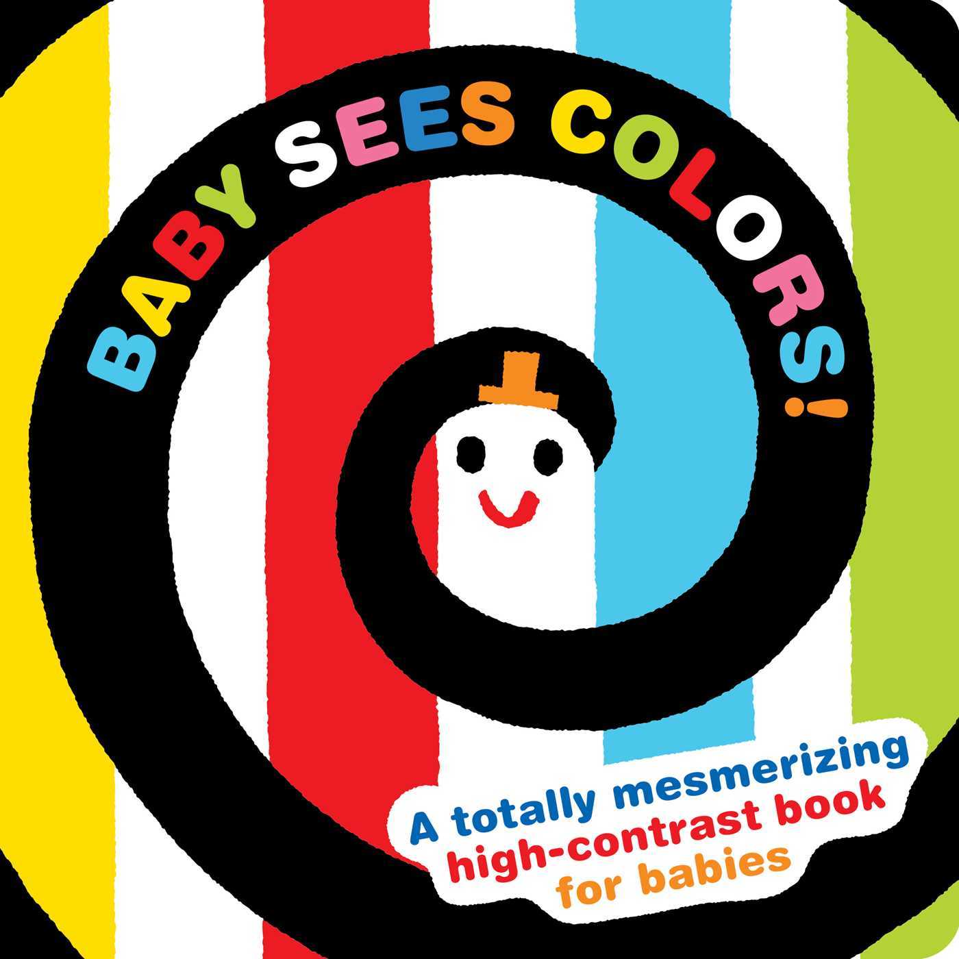 Baby Sees Colors!: A Totally Mesmerizing High-Contrast Book for Babies