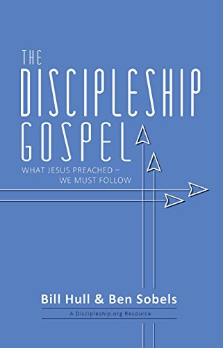 The Discipleship Gospel: What Jesus Preached—We Must Follow