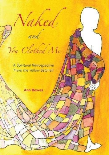 Naked and You Clothed Me by Ann Bowes Goodreads