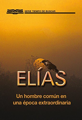 Elías: Un Hombre Común En Una Época Extraordinaria (Serie Tiempo de Buscar)