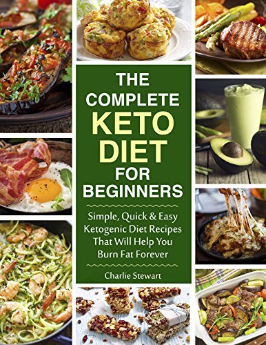 The Complete Keto Diet Cookbook for Beginners: Simple, Quick and Easy