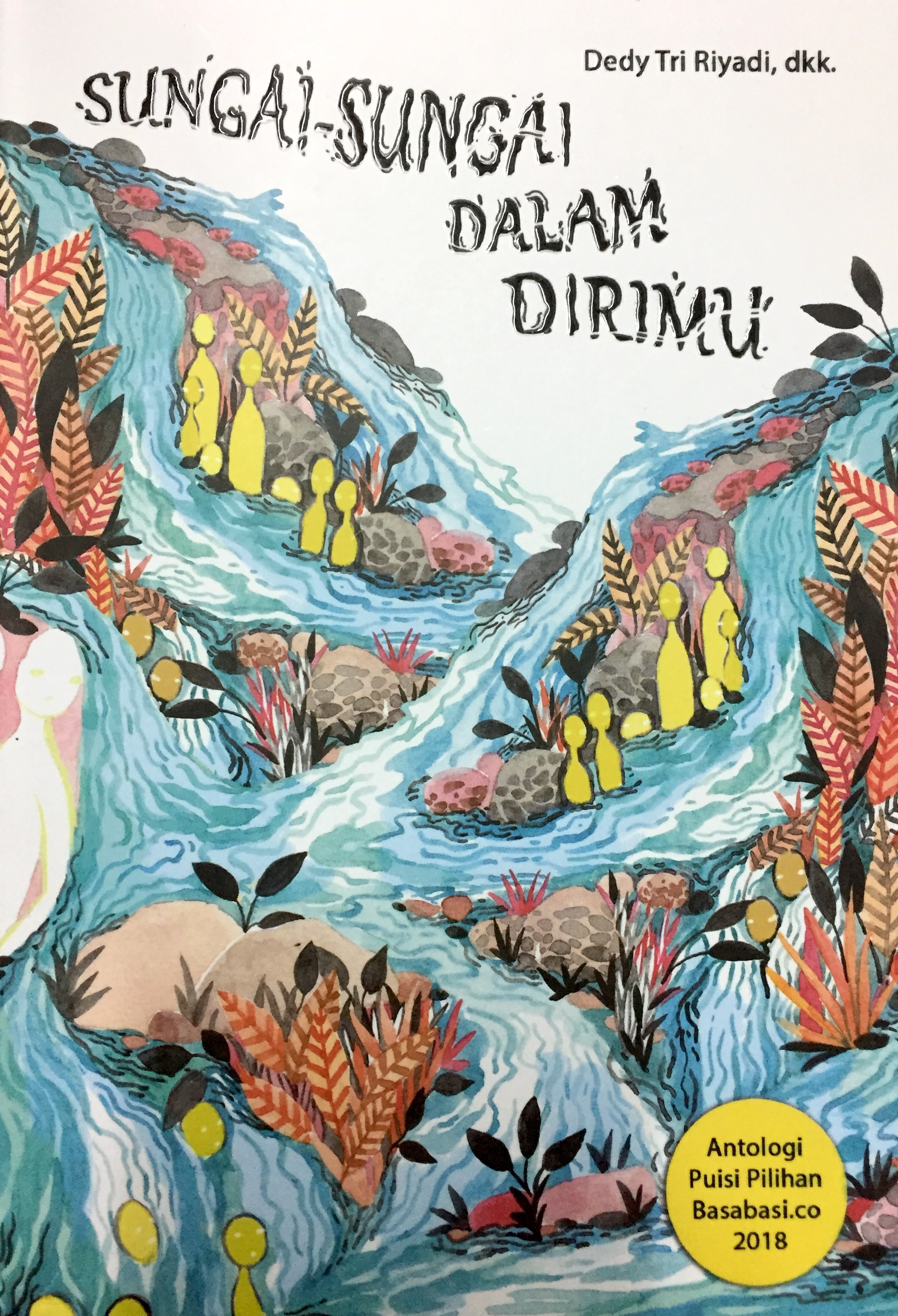 Sungai-Sungai Dalam Dirimu: Antologi Puisi Pilihan Basabasi.co 2018