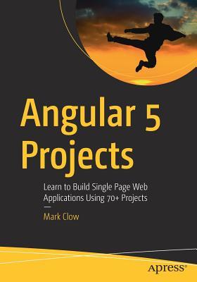 Angular 5 Projects: Learn to Build Single Page Web Applications Using ...