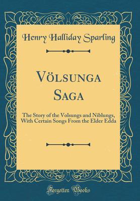 Volsunga Rituals Völsunga Saga: The Story of the Volsungs and Niblungs, with Certain ...