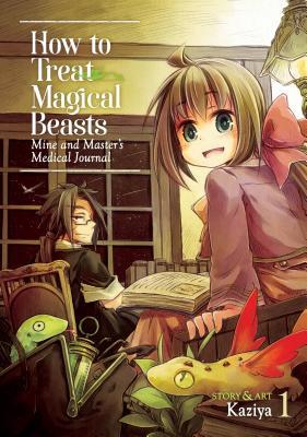 How to Treat Magical Beasts: Mine and Master&rsquo;s Medical Journal Vol 