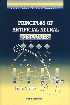 PRINCIPLES OF ARTIFICIAL NEURAL NETWORKS by Daniel Graupe | Goodreads