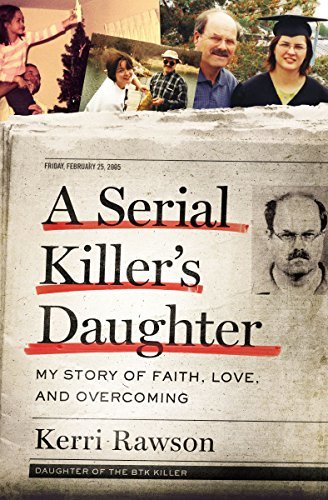 A Serial Killer's Daughter: My Story of Faith, Love, and Overcoming (An Insider's Look at the True Crime Story of the BTK Killer, Dennis Rader)