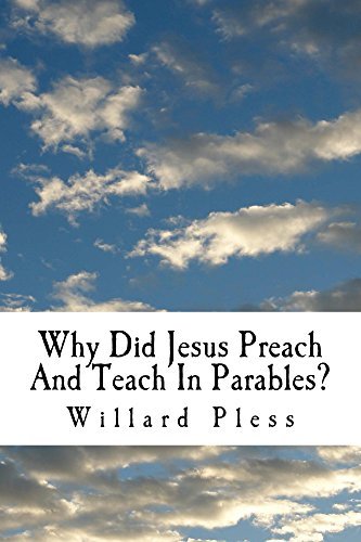 Why Did Jesus Preach And Teach In Parables By Willard Pless Goodreads