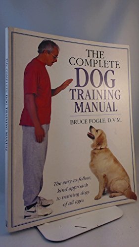 The Complete Dog Training Manual: The Easy-to-Follow, Kind Approach to ...