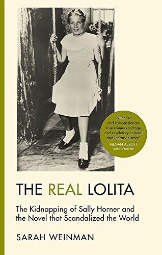 The Real Lolita: The Kidnapping of Sally Horner and the Novel that Scandalized the World