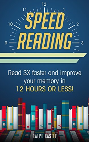 Speed Reading: Read 3X Faster And Improve Your Memory in 12 Hours or ...