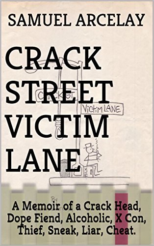 Crack Street Victim Lane: A Memoir of a Crack Head, Dope Fiend ...