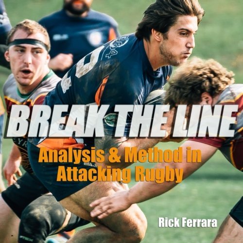 Break the Line: Analysis and Method in Attacking Rugby by Rick L ...