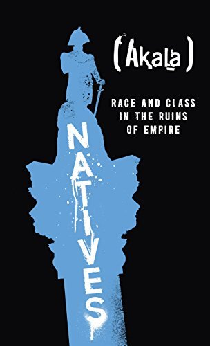 Natives: Race and Class in the Ruins of Empire