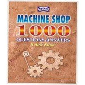 Machine Shop 1000 Questions-Answers by Balbir Singh | Goodreads