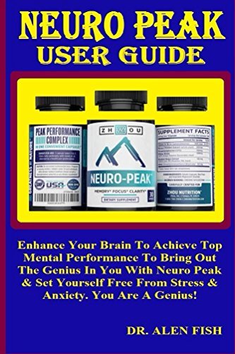 Neuro Peak User Guide: Enhance Your Brain To Achieve Top Mental ...