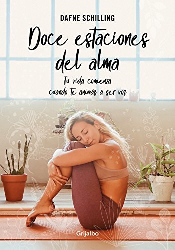 Doce estaciones del alma: Tu vida comienza cuando te animás a ser vos