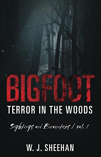 Bigfoot Terror in the Woods: Sightings and Encounters by