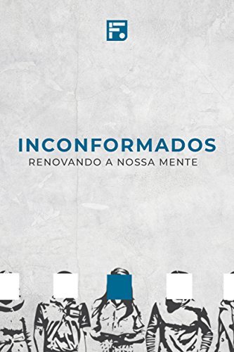Inconformados: Renovando a nossa mente